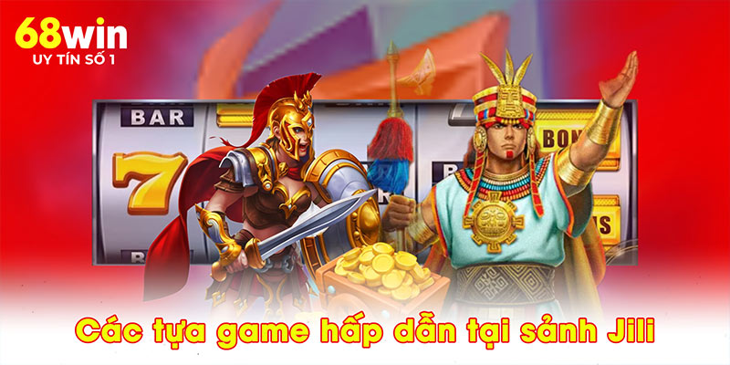 Nổ Hũ Jili - Sảnh Game 68WIN Với Tỷ Lệ Trả Thưởng Hấp Dẫn - jovin