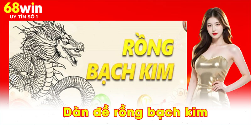 Dàn Đề Rồng Bạch Kim – Bí Quyết Làm Chủ Sân Chơi Số 68WIN - jovin
