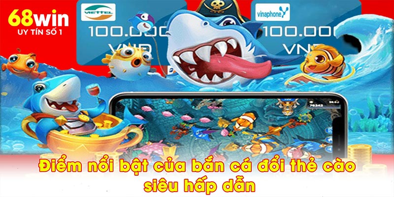 Bắn Cá Đổi Thẻ Cào - Trải Nghiệm Game Mới Lạ Tại 68WIN - 68WIN - jovin