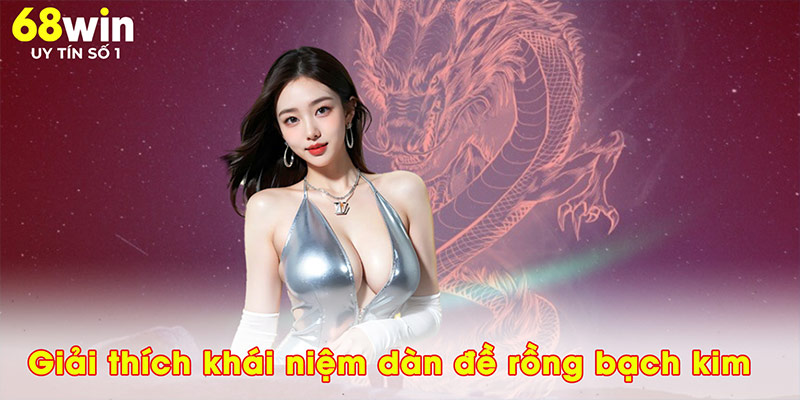 Dàn Đề Rồng Bạch Kim – Bí Quyết Làm Chủ Sân Chơi Số 68WIN - jovin