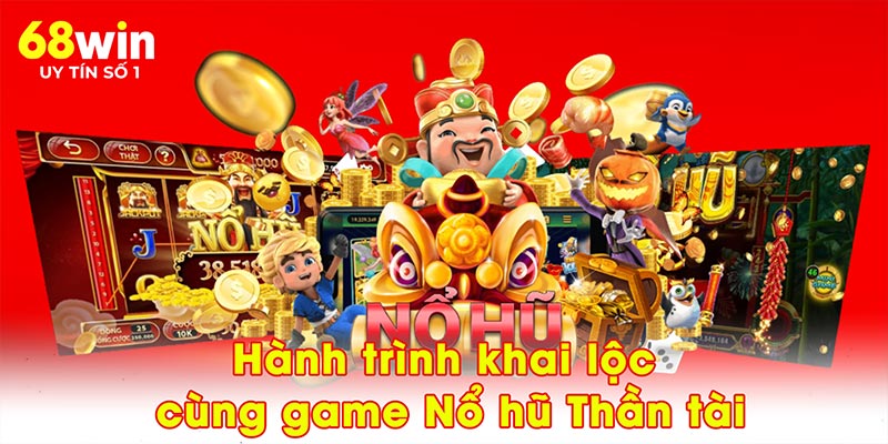 Nổ Hũ Thần Tài 68WIN – Đón Lộc Đầu Tay, Quay Đâu Trúng Đó - jovin
