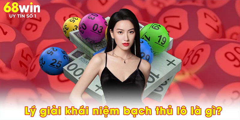 Bạch Thủ Lô Là Gì? Chiến Thuật Một Phát Ăn Ngay Cùng 68WIN - jovin