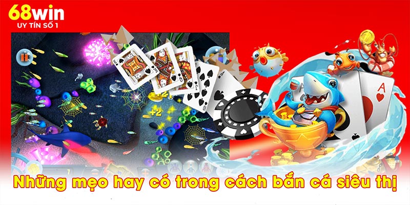 Cách Bắn Cá Ở Siêu Thị - 3 Mẹo Hay Để Chơi Ít Tốn Xu - jovin