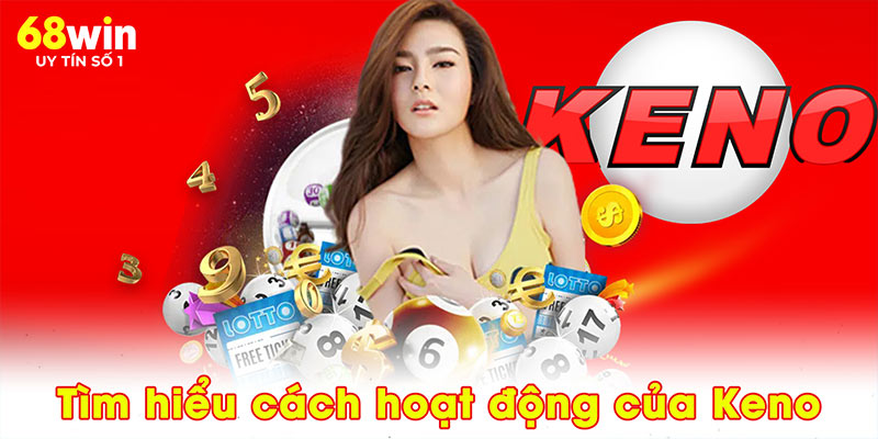 4 Bí Mật Chơi Keno – Mở Khóa Thế Giới Thưởng Lớn Tại 68WIN - jovin