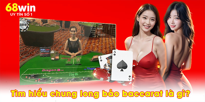 Long Bảo Baccarat – Nâng Tầm Trải Nghiệm Tại 68WIN - jovin
