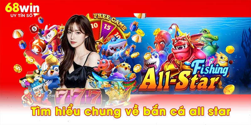Bắn Cá All Star - Đại Dương Săn Cá 68WIN Với Giải Thưởng Lớn - jovin