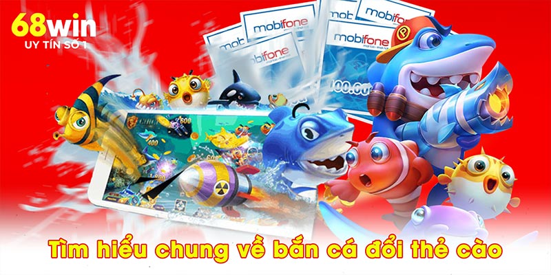 Bắn Cá Đổi Thẻ Cào - Trải Nghiệm Game Mới Lạ Tại 68WIN - 68WIN - jovin