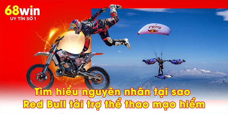 Lý Do Tại Sao Red Bull Tài Trợ Thể Thao Mạo Hiểm Cực Chất? - jovin
