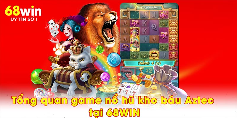 Nổ Hũ Kho Báu Aztec – Game Săn Vàng Triệu Đô Tại 68WIN - jovin