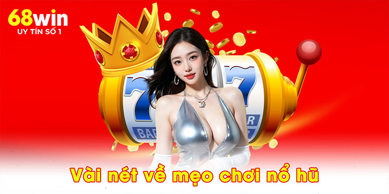 3 Mẹo Chơi Nổ Hũ 68WIN - Bí Kíp Để Trúng Jackpot Cực Khủng - jovin
