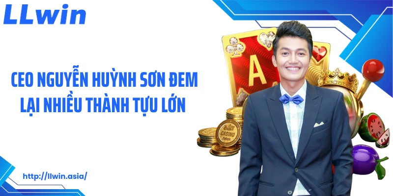 CEO Nguyễn Huỳnh Sơn: Đặt Nền Móng Vững Chắc Cho LLWIN - jovin