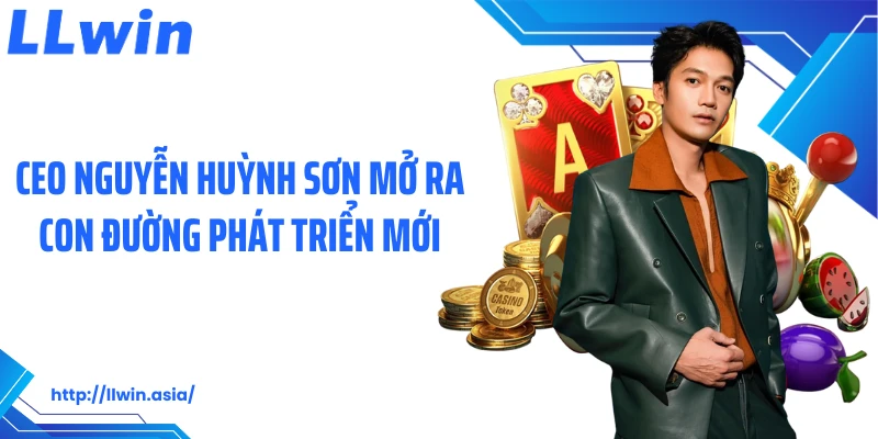 CEO Nguyễn Huỳnh Sơn: Đặt Nền Móng Vững Chắc Cho LLWIN - jovin