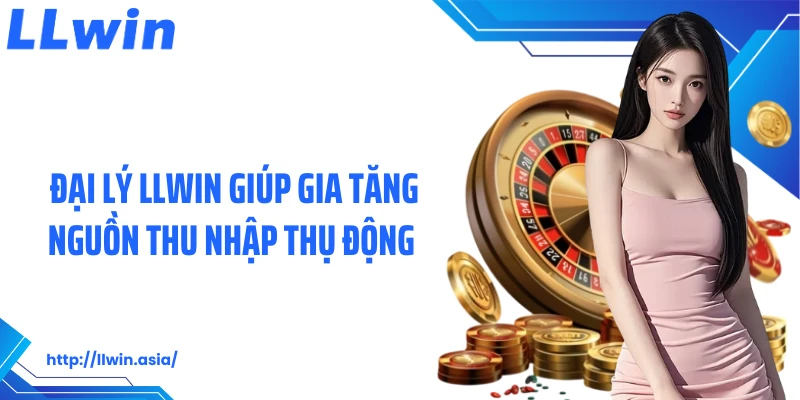 Đại Lý LLWIN: Cơ Hội Kinh Doanh, Bùng Nổ Thu Nhập Lớn - jovin