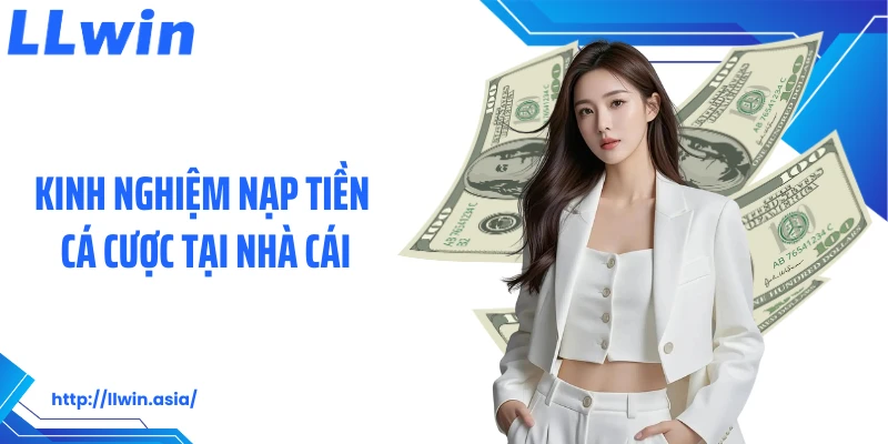 Nạp Tiền LLWIN: Thao Tác Gửi Vốn Cá Cược Nhanh Chóng, Dễ Dàng - jovin