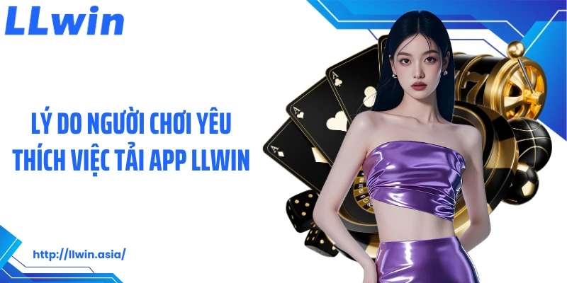 Tải App LLWIN: Tối Ưu Trải Nghiệm Cá Cược Trên Điện Thoại - jovin