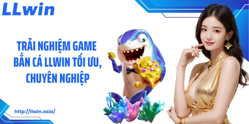 Bắn Cá LLWIN: Thiên Đường Kiếm Thưởng Từ Đại Dương Rộng Lớn - jovin